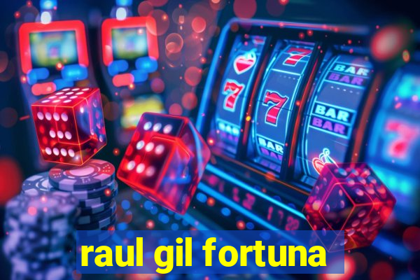 raul gil fortuna